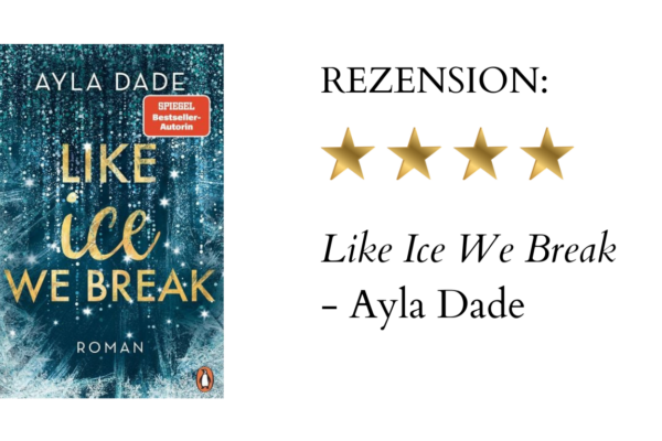 Like Ice We Break von Ayla Dade | Buchrezension