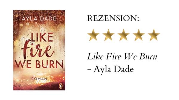 Like Fire We Burn von Ayla Dade | Buchrezension