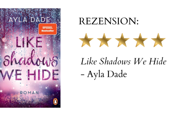 Like Shadows We Hide von Ayla Dade | Buchrezension